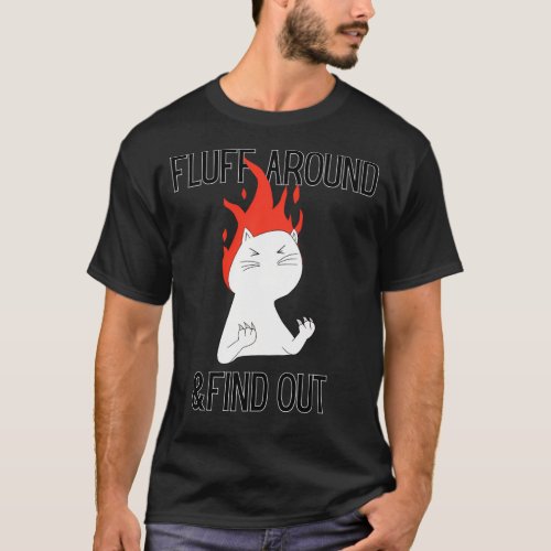 Fluff Around And Find Out   T_Shirt