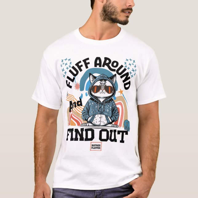 Fluff Around and Find Out T-Shirt (Front)