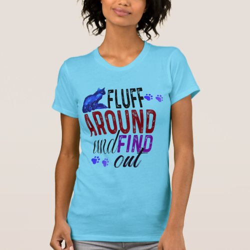 Fluff around  and find out  T_Shirt