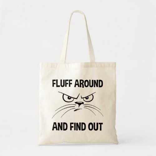 Fluff Around And Find Out Tote Bag