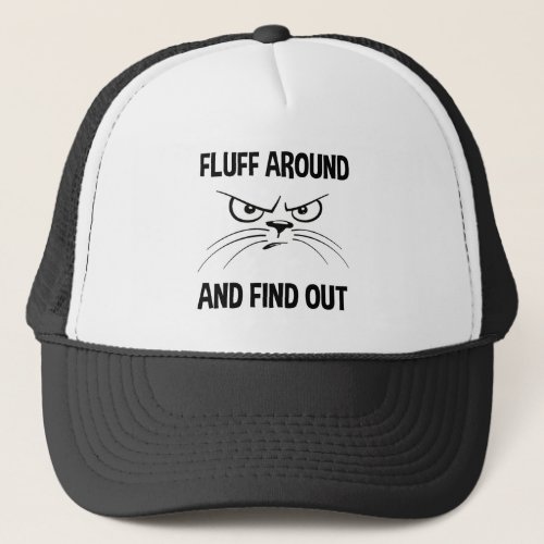 Fluff Around And Find Out Trucker Hat