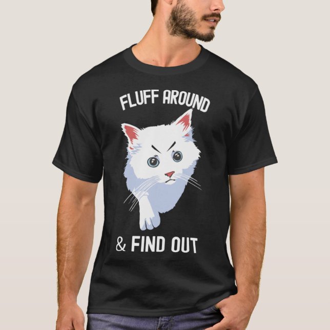 Fluff Around Funny Sarcastic Cat Lady Quote Humor  T-Shirt (Front)