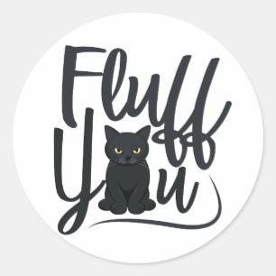 Fluff You Cat Sticker – Funny Sarcastic Cat Lover