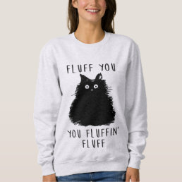 Fluff You Funny Cat Ladies Sweatshirt