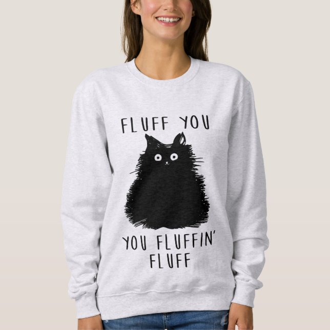 Fluff You Funny Cat Ladies Sweatshirt (Front)