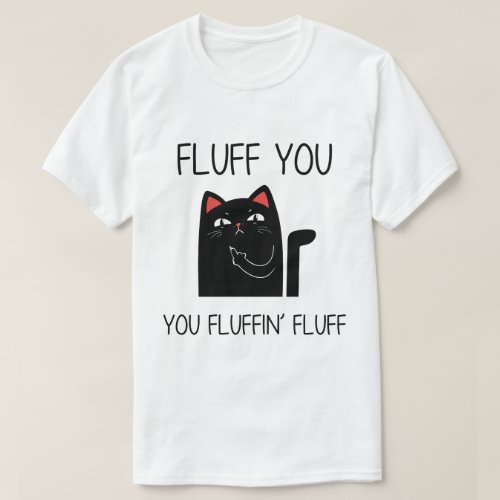 Fluff you funny cat T_Shirt