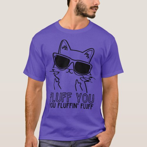 Fluff You You Fluffin Cat Mom Cat Dad T_Shirt