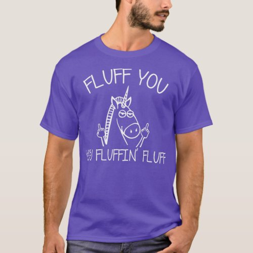 Fluff You You Fluffin Fluff 1 T_Shirt