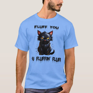 fluff you you fluffin fluff 1 T-Shirt