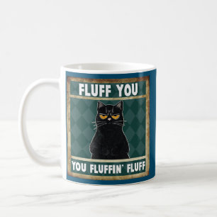 Fluff You You Fluffin' Fluff Cat Funny Cat Lover Coffee Mug