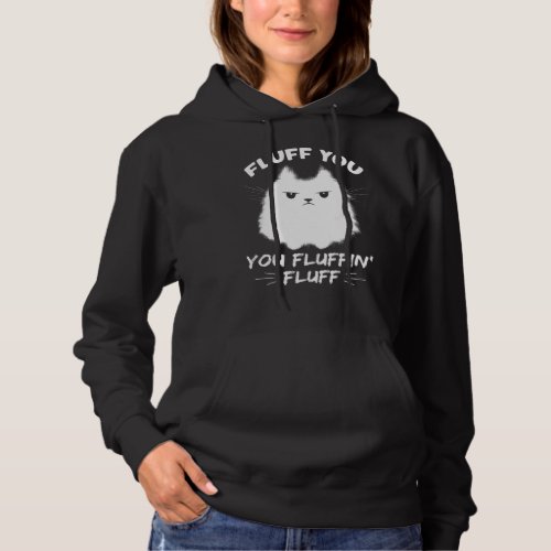 Fluff You You Fluffin Fluff Cat Kitten Hoodie