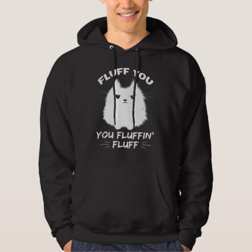 Fluff You You Fluffin Fluff Cat Kitten Hoodie