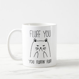 Fluff You You Fluffin Fluff Coffee Mug