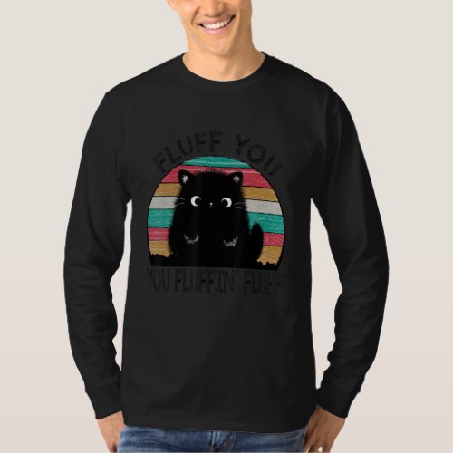 Fluff You  You Fluffin Fluff Funny Cat Lover  Kit T_Shirt