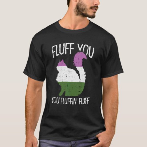 Fluff You You Fluffin Fluff Gender Queer Pride Cat T_Shirt
