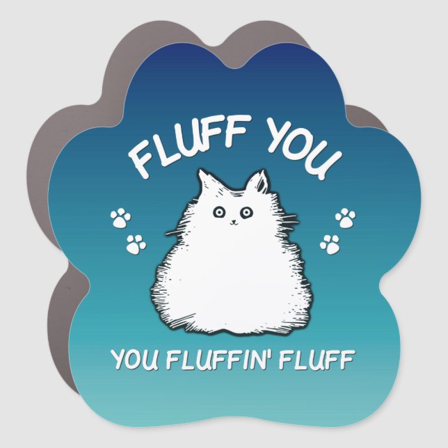 Fluff You You Fluffin Fluff Kitty Cat Car Magnet (Front)