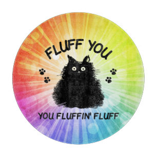 Fluff You You Fluffin Fluff Kitty Cat Cutting Boa Cutting Board
