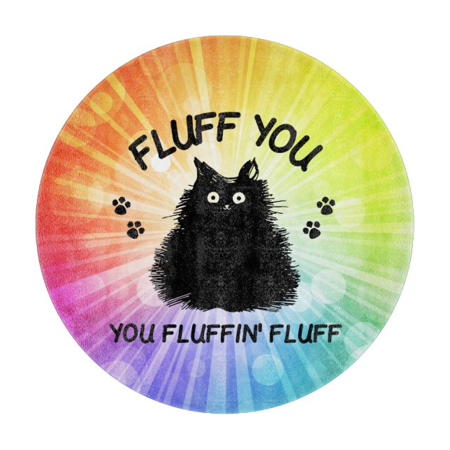 Fluff You You Fluffin Fluff Kitty Cat  Cutting Boa Cutting Board (Front)