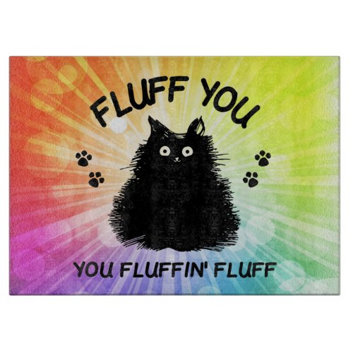 Fluff You You Fluffin Fluff Kitty Cat  Cutting Board