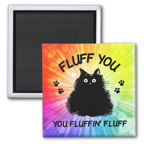 Fluff You You Fluffin Fluff Kitty Cat Magnet