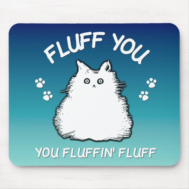 Fluff You You Fluffin Fluff Kitty Cat Mouse Pad (Front)