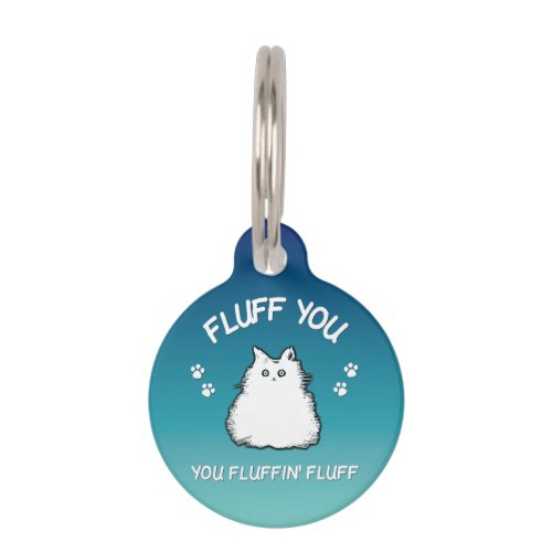 Fluff You You Fluffin Fluff Kitty Cat Pet ID Tag