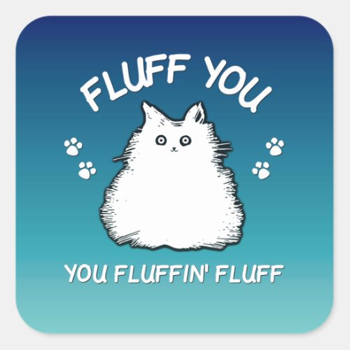 Fluff You You Fluffin Fluff Kitty Cat Square Sticker