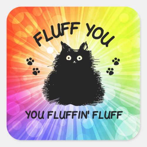 Fluff You You Fluffin Fluff Kitty Cat Square Sticker