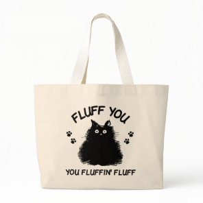 Fluff You You Fluffin Fluff Kitty Cat Tote Bag