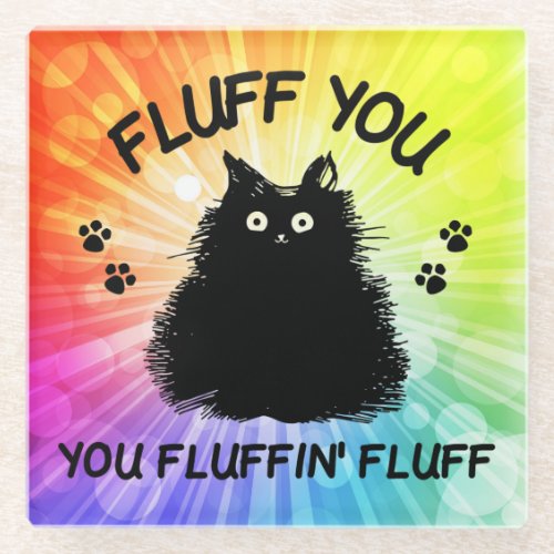 Fluff You You Fluffin Fluff Kitty Glass Coaster