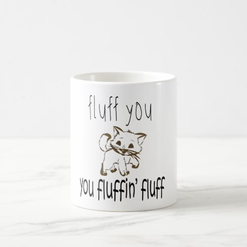 FLUFF YOU YOU FLUFFIN FLUFF MAGIC MUG