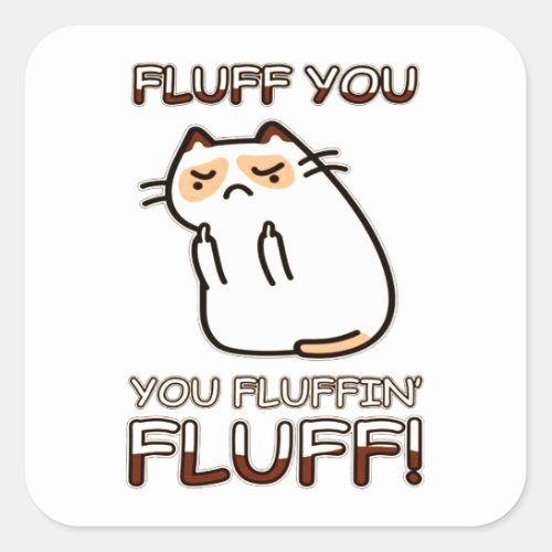 Fluff you you fluffin Fluff Square Sticker