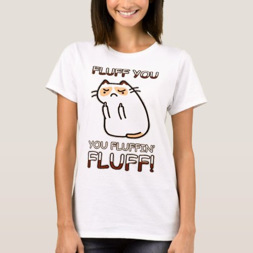Fluff you you fluffin Fluff T_Shirt