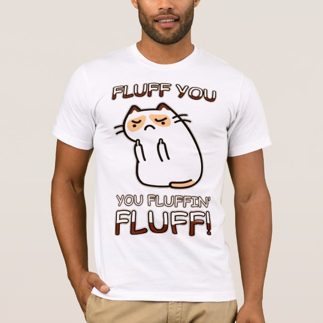 Fluff you, you fluffin' Fluff! T-Shirt (Front)
