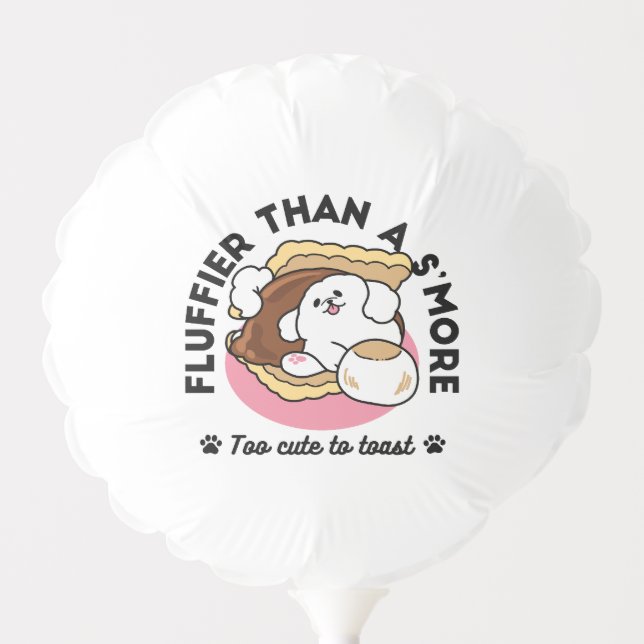 Fluffier Than a S’more – Cute Dog and Dessert Pun  Balloon (Front)