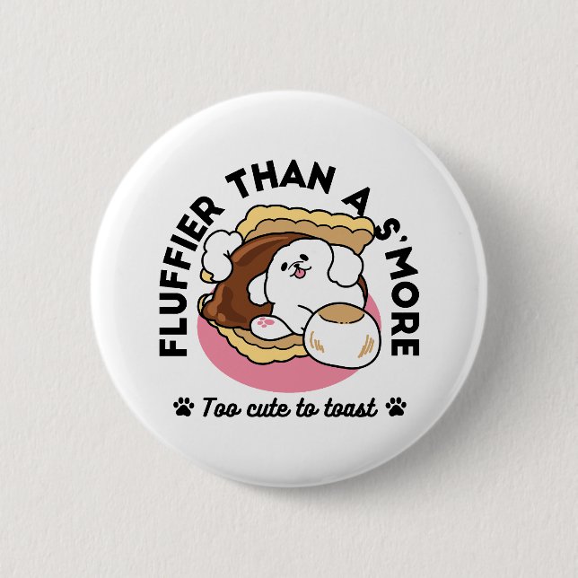 Fluffier Than a S’more – Cute Dog and Dessert Pun  Button (Front)