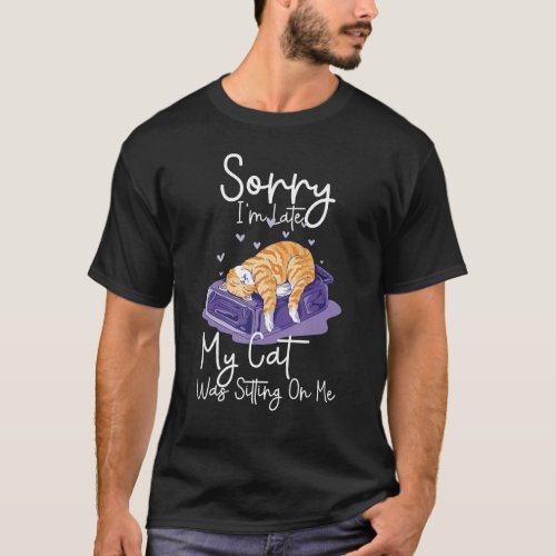 Fluffing Awesome Sorry Im Late My Cat Was Sitting T_Shirt