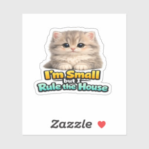 Fluffy Baby Cat – I’m Small but I Rule the House Sticker