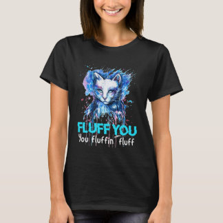 Fluffy Cat Attitude Humor for Snarky Pet Lovers T-Shirt