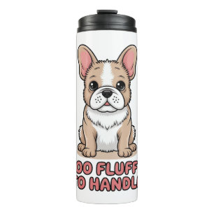 Fluffy French Bulldog Too Fluffy to Handle Thermal Tumbler