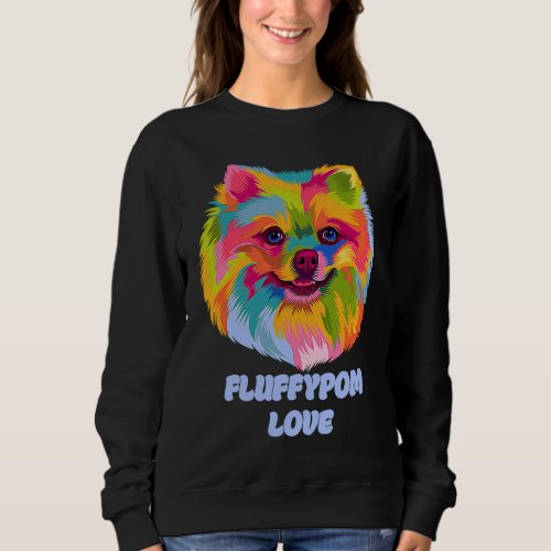 Fluffypom Love  Pomeranian Humor Pom Pom Animal Pu Sweatshirt
