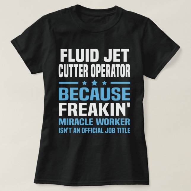 Fluid Jet Cutter Operator T-Shirt (Design Front)