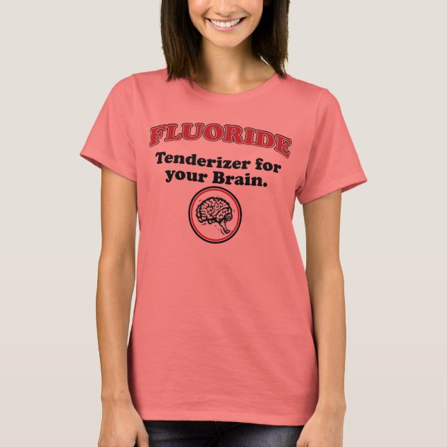 Fluoride Brain Tenderizer T-Shirt (Front)
