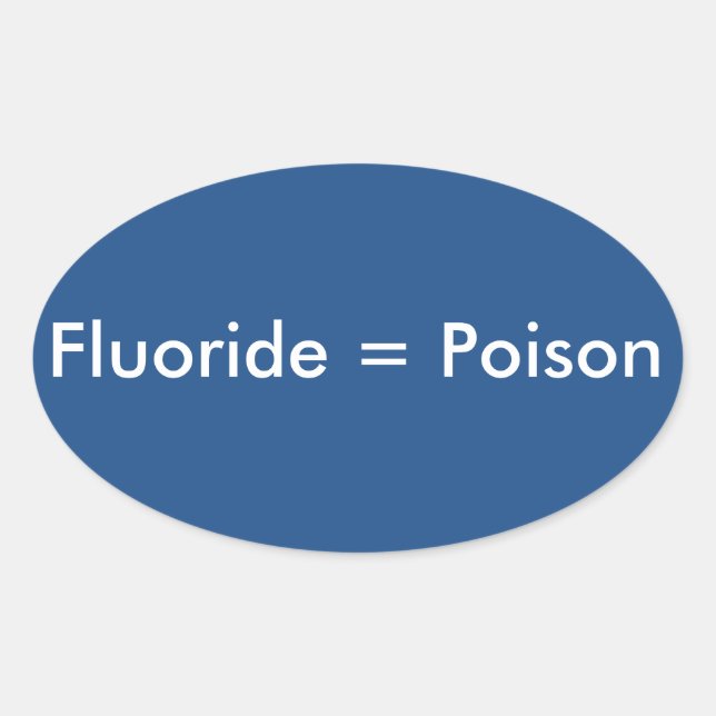 Fluoride=Poison Oval Sticker (Front)