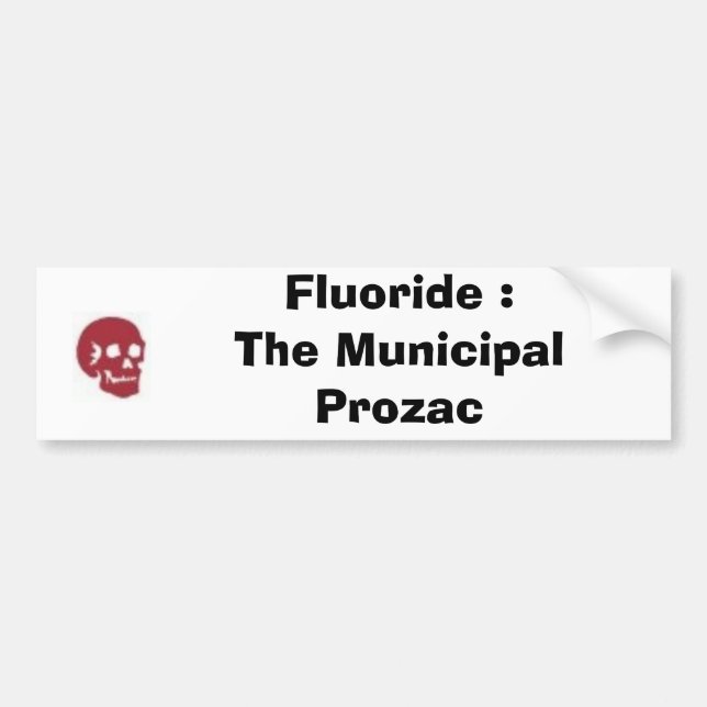 Fluoride : The Municipal Prozac Bumper Sticker (Front)