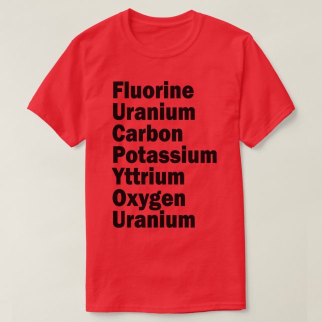 fluorine uranium carbon potassium yttrium oxygen u T-Shirt (Design Front)