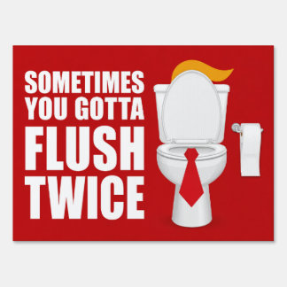 Flush Twice Anti Trump Sign