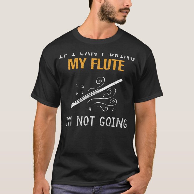 Flute Fanatic Tee - If I Cant Bring My Flute, I Re (Front)