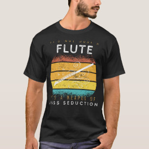 Flute Finesse: Weapon of Mass Seduction Musical Te T-Shirt