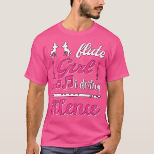 Flute Girl I Destroy Silence Flutist Flute T-Shirt